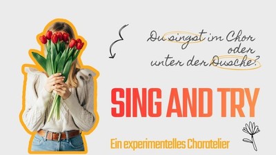Eine Person hält Tulpen mit deutschem Text und der Aufschrift *„Sing and Try“*.