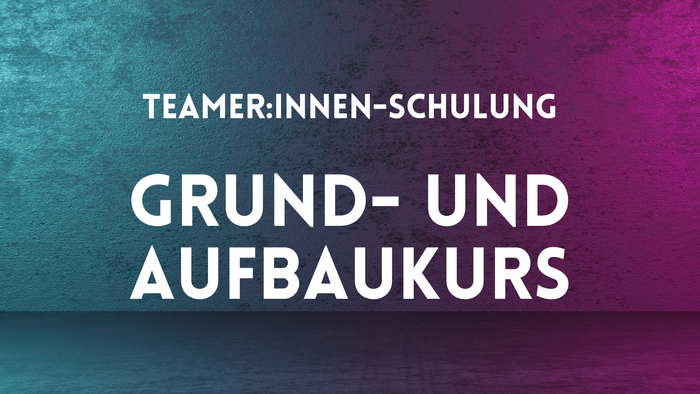 Team:innen-Schulung Grund- und Aufbaukurs