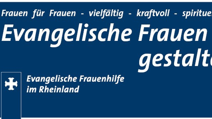 Evangelische Frauen gestalten Kirche - Evangelische Frauenhilfe im Rheinland