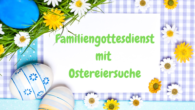 Familiengottesdienst mit Ostereiersuche