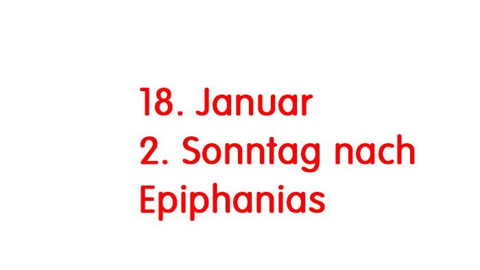 Das Bild zeigt den Text: 18. Januar 2. Sonntag nach Epiphanias