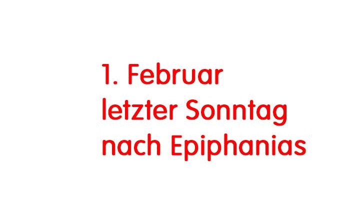 Das Bild zeigt den Text: 1. Februar letzter Sonntag nach Epiphanias
