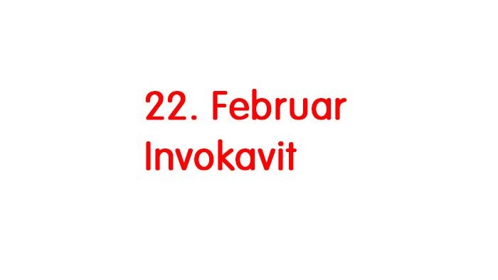 Das Bild zeigt den Text: 22. Februar Invokavit