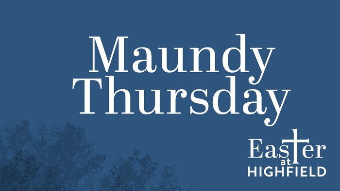 Blue graphic celebrating Maundy Thursday with Easter at Highfield text and silhouetted trees background.