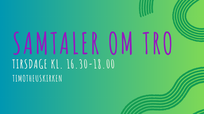 Samtaler om tro på Tirsdag kl. 16.30-18.00 i Timotheuskirken