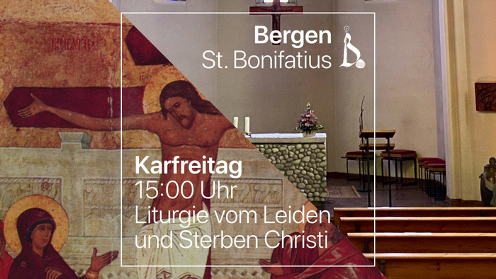 Karfreitag 15:00 Uhr, Liturgie vom Leiden und Sterben Christi in der Bergen St. Bonifatius Kirche