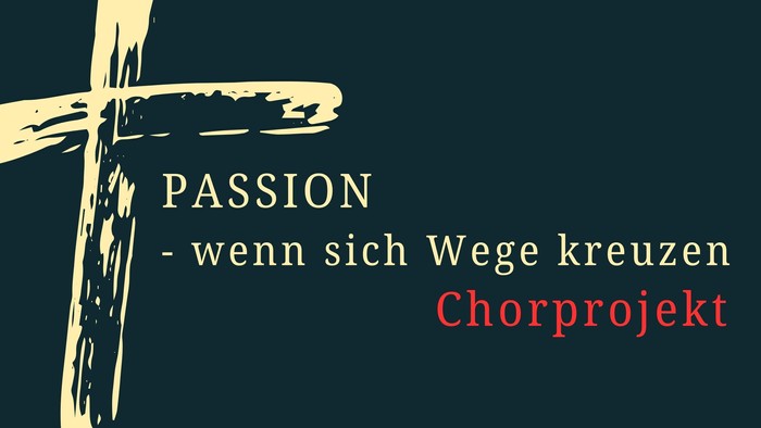 Werbegrafik für ein Chorprojekt mit dem Titel *„Passion – wenn sich Wege kreuzen“*, das eine Kreuz-Silhouette zeigt.
