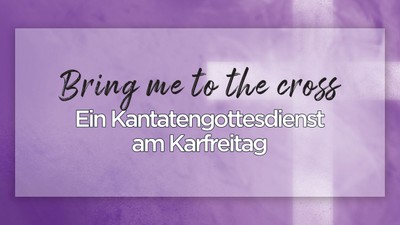 Lila-farbene Einladung zum Karfreitags-Kantaten-Gottesdienst mit dem Titel *„Bring mich zum Kreuz“*.