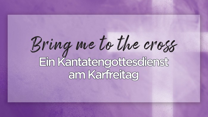 Lila-farbene Einladung zum Karfreitags-Kantaten-Gottesdienst mit dem Titel *„Bring mich zum Kreuz“*.