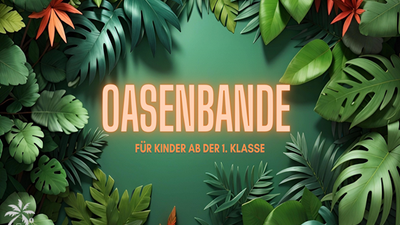 Ein lebendiges Plakat, das Bildungsmaterialien „Oasenbande“ für Kinder ab der ersten Klasse bewirbt, umgeben von üppigem grünem Blattwerk.