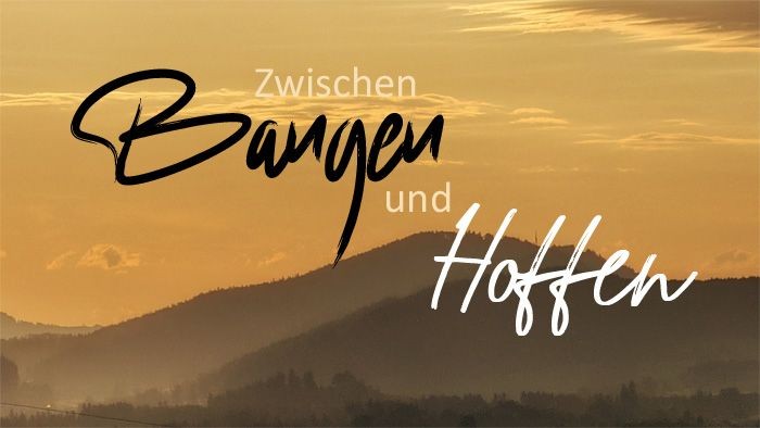 Thema: Zwischen Bangen und Hoffen