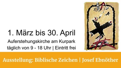 Kunstausstellung „Biblische Zeichen“ von Josef Ebnöther in der Auferstehungskirche, täglich geöffnet vom 1. März bis 30. April von 9 bis 18 Uhr.