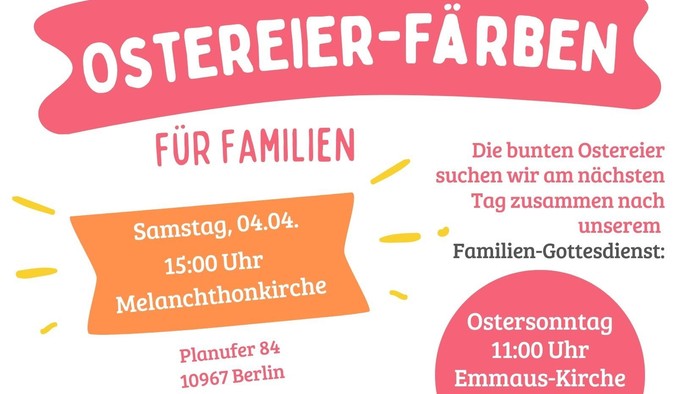 Plakat mit dem Termin zum Ostereier-Färben für Familien am Samstag, den 04.04.26 um 15.00 Uhr in der Melanchthonkirche, Planufer 84, 10967 Berlin.