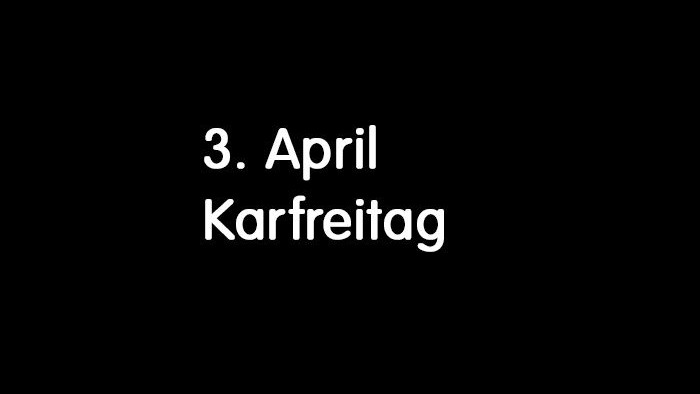 Das Bild zeigt den Text: 3. April Karfreitag und hat die Hintergrundfarbe schwarz