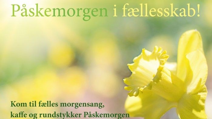 Påskemorgen i fællesskab! Kom til fælles morgensang, kaffe og rundstykker Påskemorgen