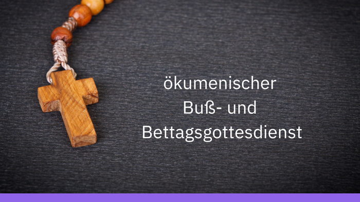 Ökumenischer Buß- und Bettag Gottesdienst am 20. November um 19 Uhr in der evangelischen Kirche mit Beisammensein, Getränken und Snacks im Chorraum