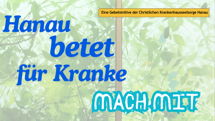 Aufruf zum Gebet in Hanau für die Kranken, mit Einladung zur Gemeinschaftsbeteiligung vor einem grünen, blättrigen Hintergrund.