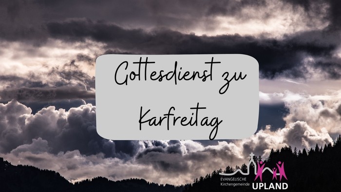 Ein dramatischer Himmel kündigt einen Gottesdienst am Karfreitag an, beschriftet mit „Gottesdienst zu Karfreitag“ und dem Branding der Upland-Kirche.