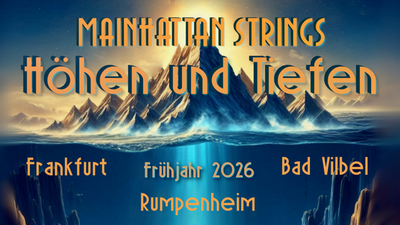 Werbeplakat für die Konzertreihe „Höhen und Tiefen“ des Mainhattan Strings Ensembles in Frankfurt, Bad Vilbel und Rumpenheim, Frühjahr 2026.