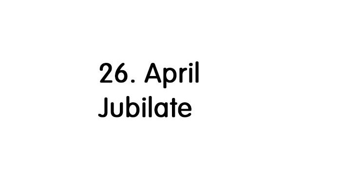 Das Bild zeigt den Text: Jubilate 26. April