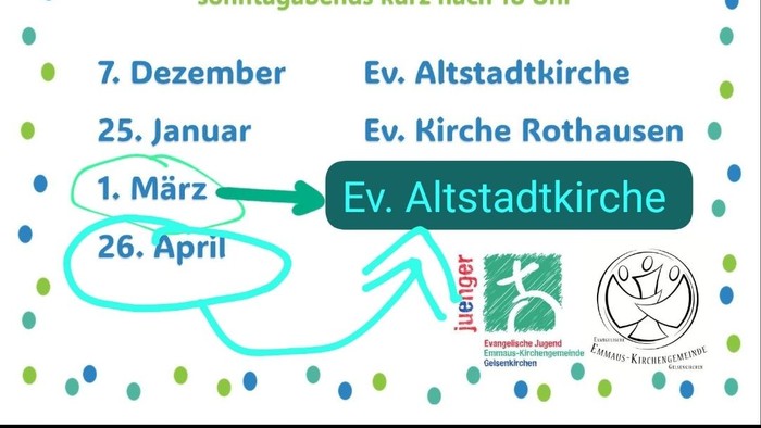 Die Termine für den Konf~ett~i-Gottesdienst sind: 7. Dezember (Ev. Altstadtkirche) 25. Januar (Ev. Kirche Rotthausen) 1. März (Ev. Altstadtkirche) 26. April (Ev. Altstadtkirche)