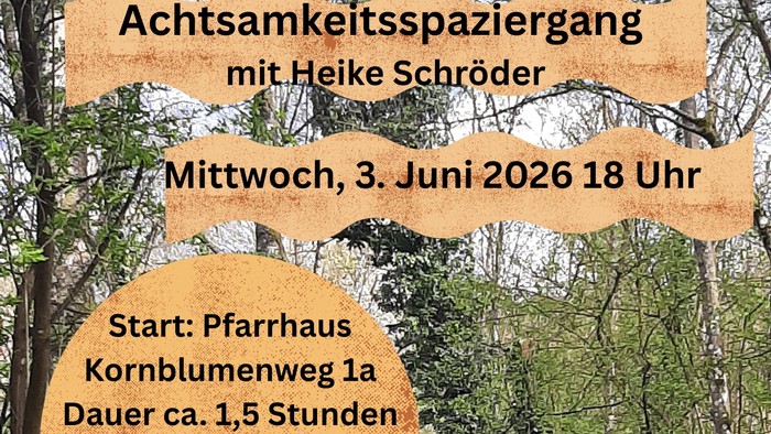 Am 3. Juni 2026, 18 - 19.30 Uhr findet ein Achtsamkeitsspaziergang mit Heike Schröder und der Ev. Kirchengemeinde Neuhof-Orlen statt. Beginn ist 18 Uhr, Kornblumenweg 1a, ca. 19.30 Uhr findet ein gemütliches Beisammensein statt. Teilnehmerzahl max. 12 P