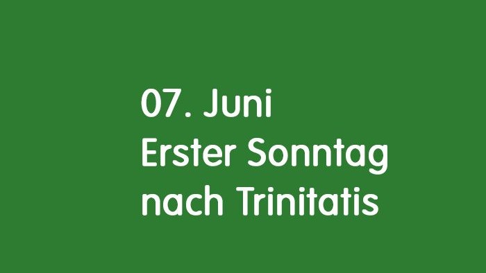 Das Bild zeigt den Text 7. Juni erster Sonntag nach Trinitatis