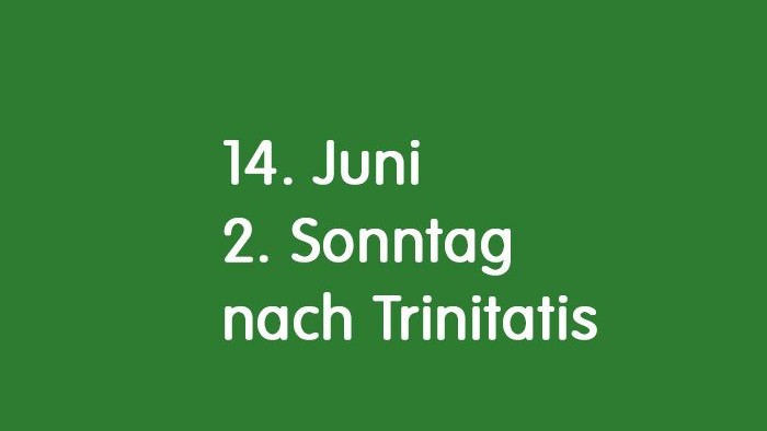 Das Bild zeigt den Text 14. Juni 2. Sonntag nach Trinitatis