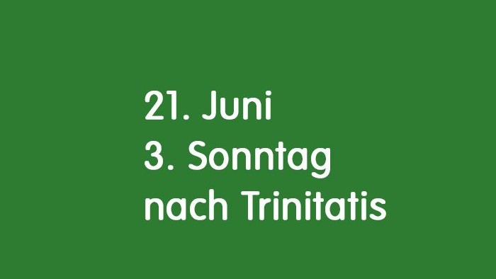 Das Bild hat einen grünen Hintergrund und zeigt den Text 21. Juni. 3. Sonntag nach Trinitatis