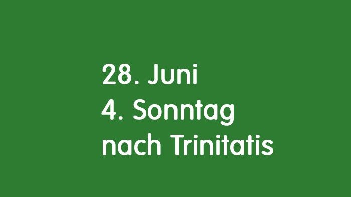 Das Bild hat einen grünen Hintergrund und zeigt den Text 28. Juni. 4. Sonntag nach Trinitatis