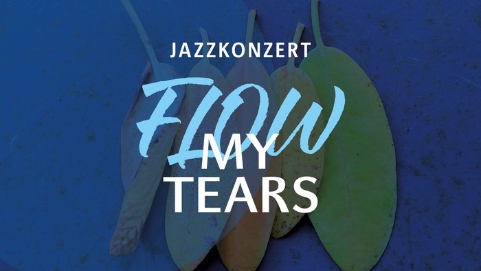 Jazzkonzert-Plakat mit dem Text „Flow My Tears“ und stilisierten Blattformen auf dunkelblauem Hintergrund.