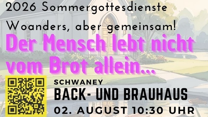 Sommerkirche 2026: „Der Mensch lebt nicht vom Brot allein …“ Sonntag, 2. August 2026, 10:30 Uhr Schwaney – Back- und Brauhaus Am zweiten Sonntag der Sommerkirche feiern wir Gottesdienst am Back- und Brauhaus in Schwaney. Passend zum Ort steht dieser Got