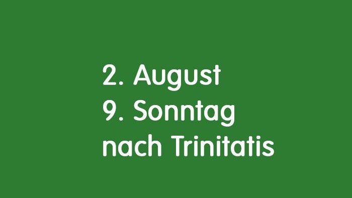Das Bild hat einen grünen Hintergrund und zeigt den Text 2. August 9. Sonntag nach Trinitatis 