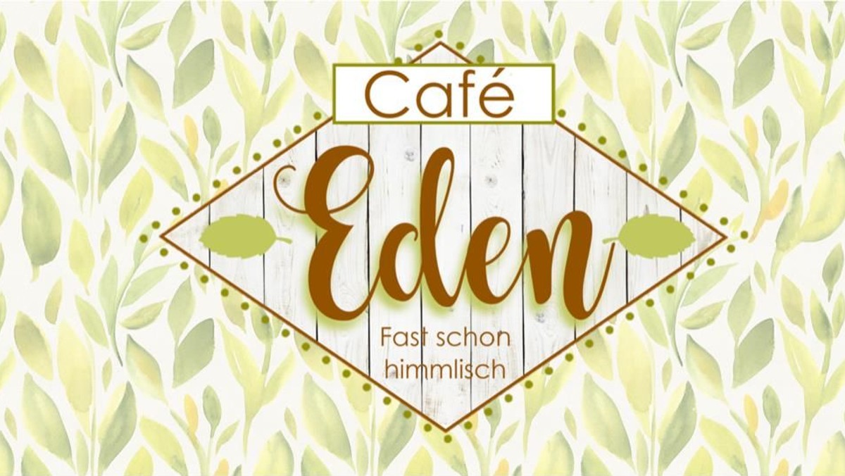 Mit Zertifikat - Café Eden - 9.00-11.30 Uhr // 14.30-17.00 Uhr