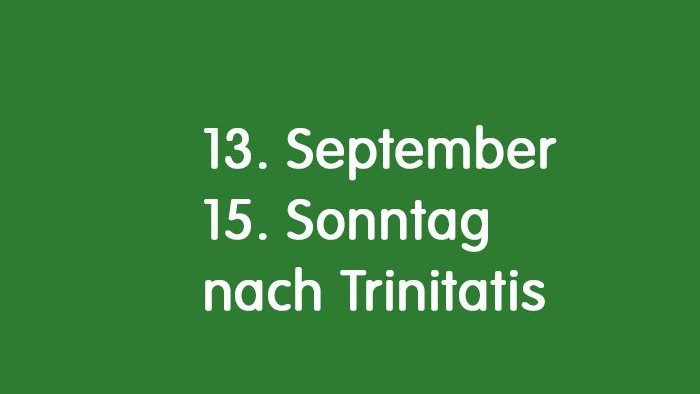 Auf grünem Hintergrund steht der Text: 13. September 15. Sonntag nach Trinitatis