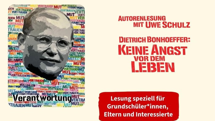 Autorenlesung mit Uwe Schulz - Dietrichbohoeffer: Keine Angst vor dem Leben