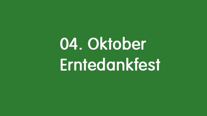 Das Bild zeigt den Text 4. Oktober Erntedankfest - Der Hintergrund ist grün