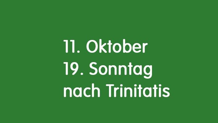 Das Bild zeigt den Text 11. Oktober 19. Sonntag nach Trinitatis. Der Hintergrund ist grün.