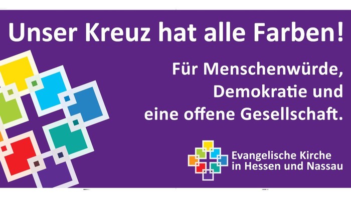 Unser Kreuz hat alle Farben! Für Menschenwürde, Demokratie und eine offene Gesellschaft. Evangelische Kirche in Hessen und Nassau