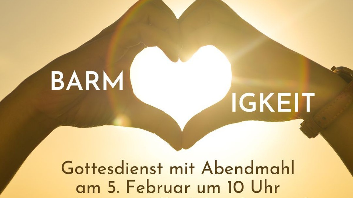 „Barmherzigkeit ist, wenn das Herz den Arm bewegt.“ - Gottesdienst mit Abendmahl im Gemeindehaus