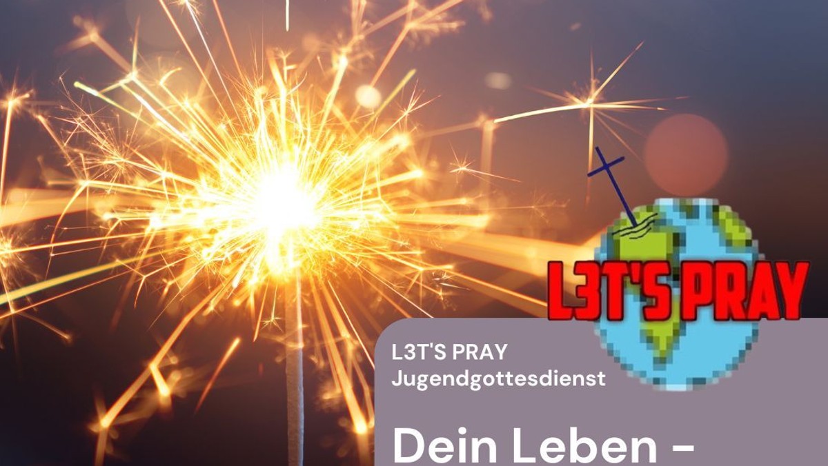 "Dein Leben - dein neues Jahr!" L3T´S PRAY-Gottesdienst mit dem Jugendgottesdienst – Team (in der Kirche)
