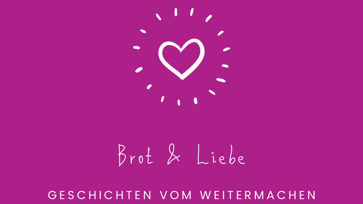 Brot & Liebe – Geschichten vom Weitermachen