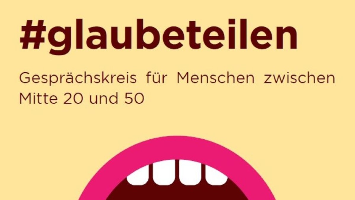 #glaubeteilen - ein Glaubensgespräch mit Bibelarbeit für Menschen zwischen Mitte 20 und 50