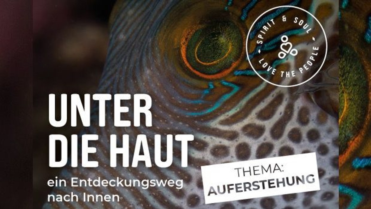 SPIRIT&SOUL: Unter die Haut - AUFERSTEHUNG