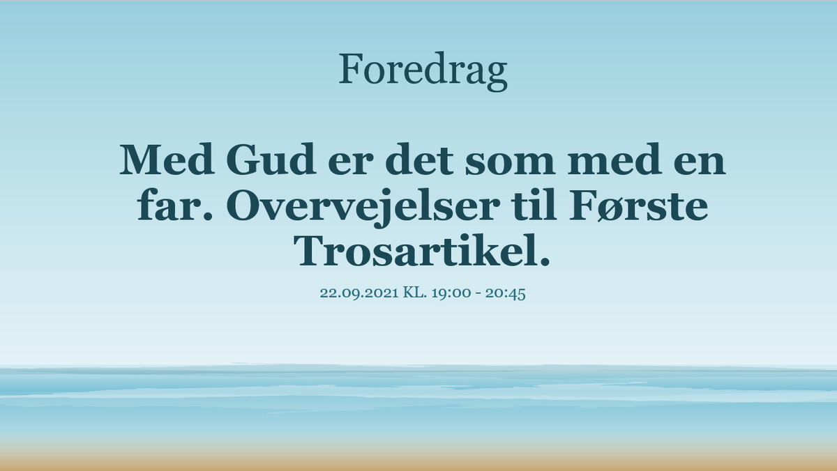 Foredrag: Med Gud er det som med en far. Overvejelser til Første Trosartikel.