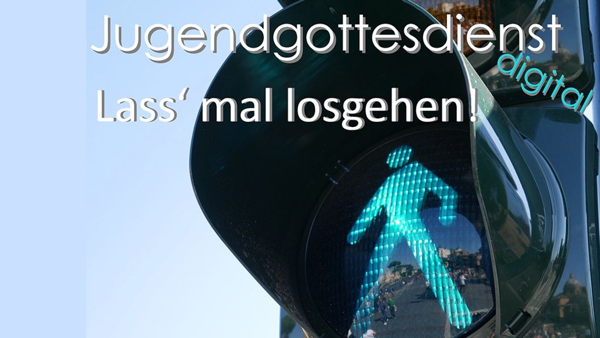 "Lass mal losgehen" - Jugendgottesdienst digital