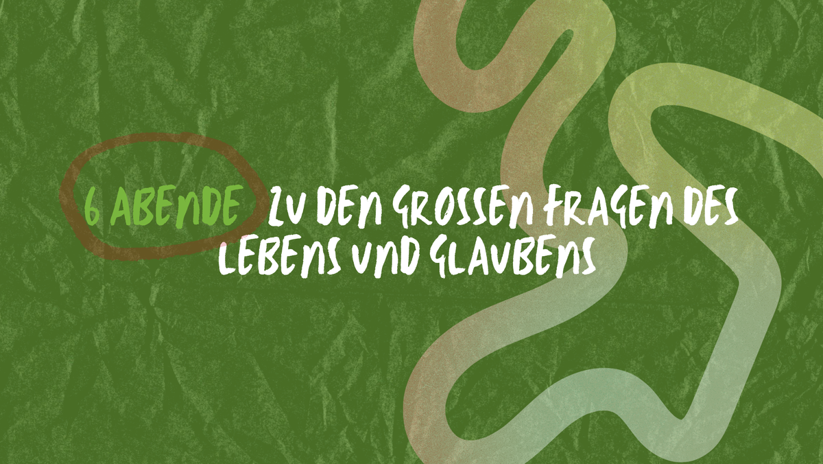 6 Abende zu den großen Fragen des Lebens und Glaubens