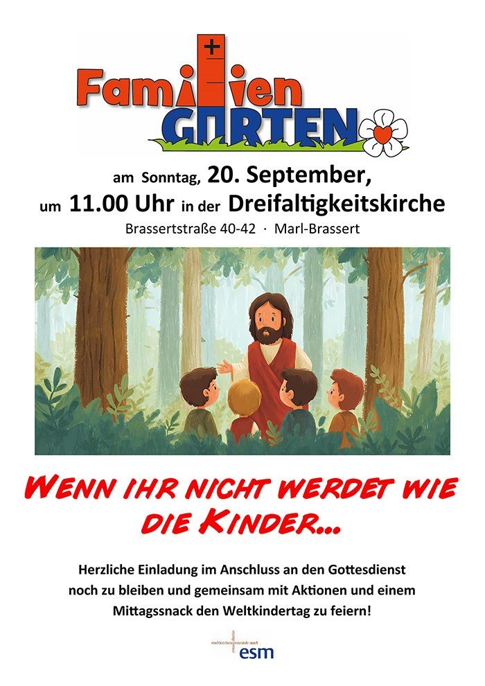 am Sonntag, 20. September, um 11.00 Uhr in der Dreifaltigkeitskirche Brassertstraße 40-42 · Marl-Brassert Wenn ihr nicht werdet wie die Kinder... Herzliche Einladung im Anschluss an den Gottesdienst noch zu bleiben und gemeinsam mit Aktionen und einem M
