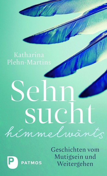 Katharina Plehn-Martins, Sehnsucht himmelwärts Katharina Plehn-Martins, Sehnsucht himmelwärts